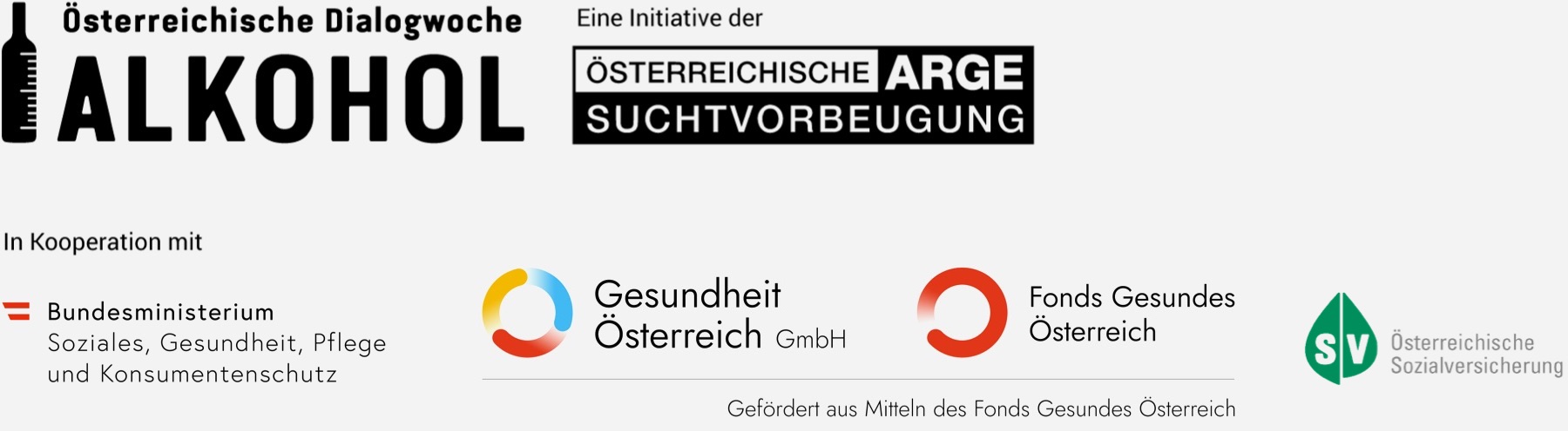 Die Österreichische Dialogwoche Alkohol ist eine Initiative der Österreichischen ARGE Suchtvorbeugung in Kooperation mit dem Dachverband der österreichischen Sozialversicherung und der Gesundheit Österreich GmbH/Geschäftsbereich Fonds Gesundes Österreich und wird vom Bundesministerium für Soziales, Gesundheit, Pflege und Konsumentenschutz gefördert.